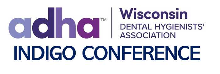 Wisconsin Dental Hygienists' Association (WI-DHA) Indigo Conference 2023 2 Wisconsin Dental Hygienists' Association (WI-DHA) Indigo Conference 2023 2